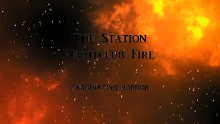 The Station Nightclub Fire  A Short Documentary  Fascinating Horror [upl. by Fokos753]